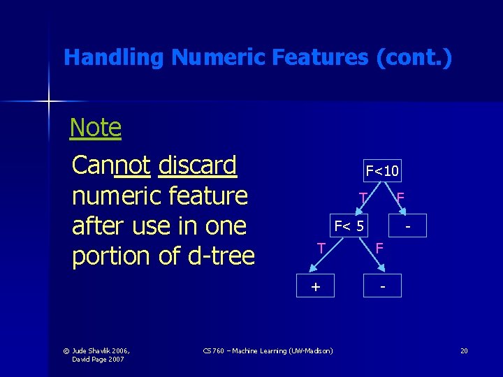 Handling Numeric Features (cont. ) Note Cannot discard numeric feature after use in one