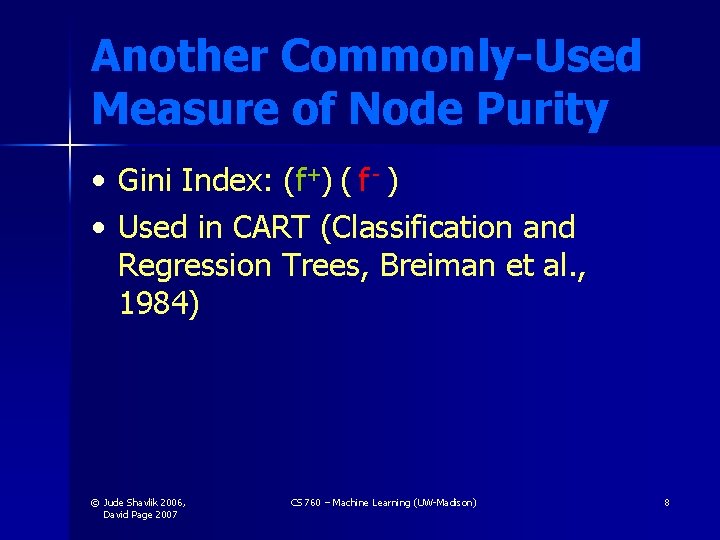 Another Commonly-Used Measure of Node Purity • Gini Index: (f+) ( f - )