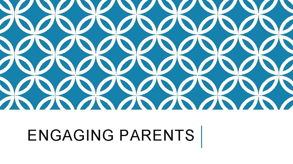 ENGAGING PARENTS 