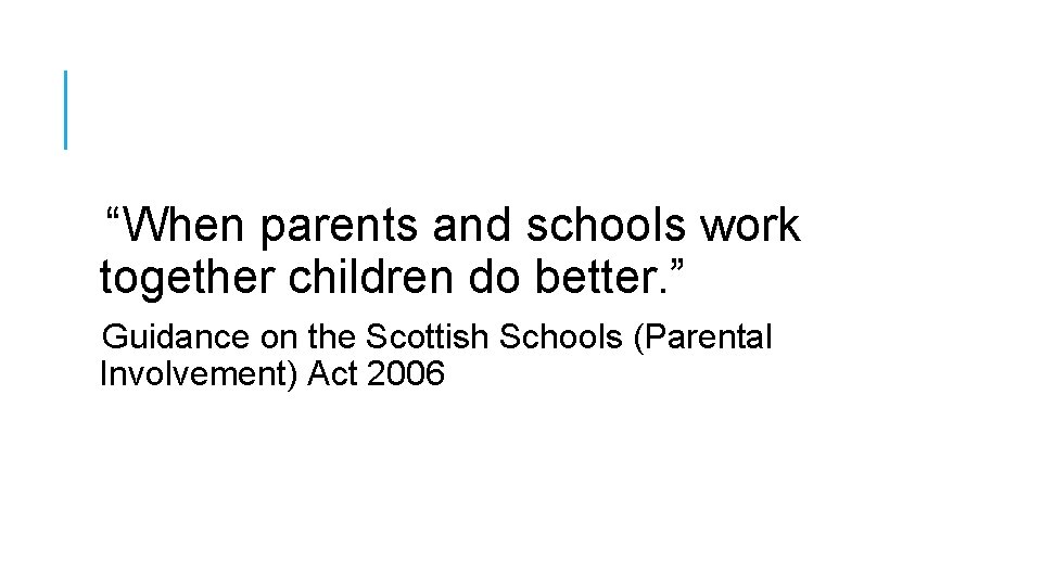 “When parents and schools work together children do better. ” Guidance on the Scottish