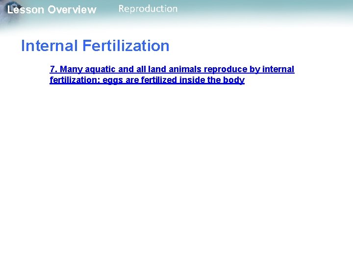 Lesson Overview Reproduction Internal Fertilization 7. Many aquatic and all land animals reproduce by