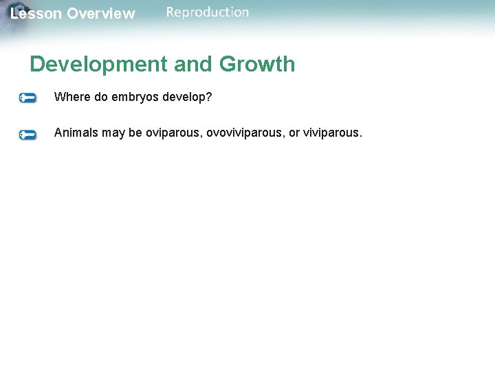 Lesson Overview Reproduction Development and Growth Where do embryos develop? Animals may be oviparous,