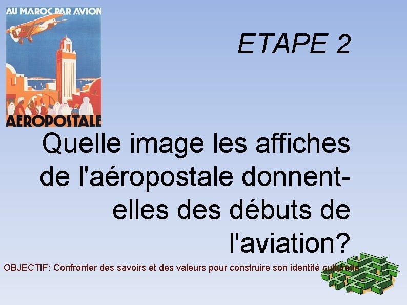 ETAPE 2 Quelle image les affiches de l'aéropostale donnentelles débuts de l'aviation? OBJECTIF: Confronter