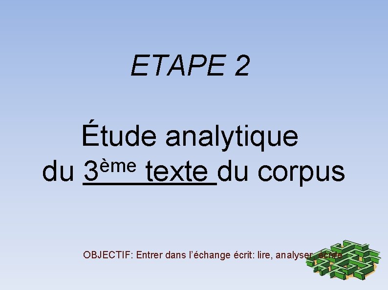 ETAPE 2 Étude analytique ème du 3 texte du corpus OBJECTIF: Entrer dans l’échange