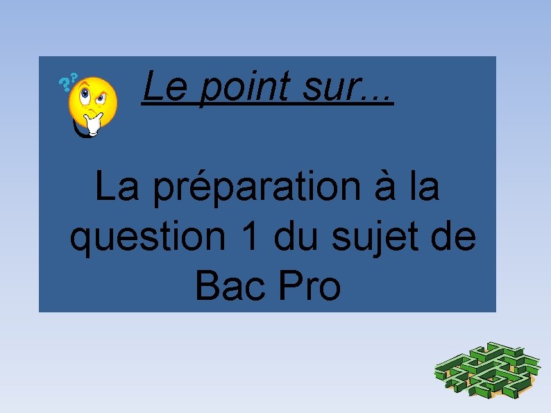 Le point sur. . . La préparation à la question 1 du sujet de