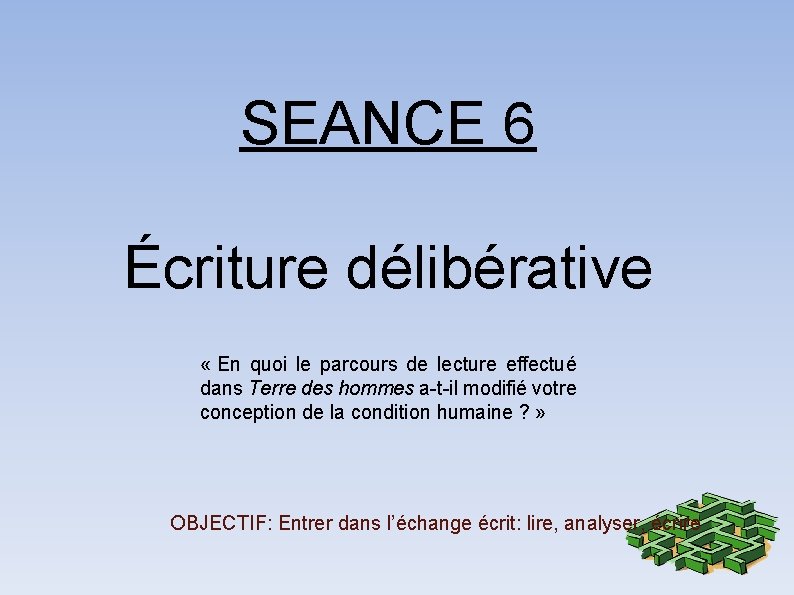 SEANCE 6 Écriture délibérative « En quoi le parcours de lecture effectué dans Terre