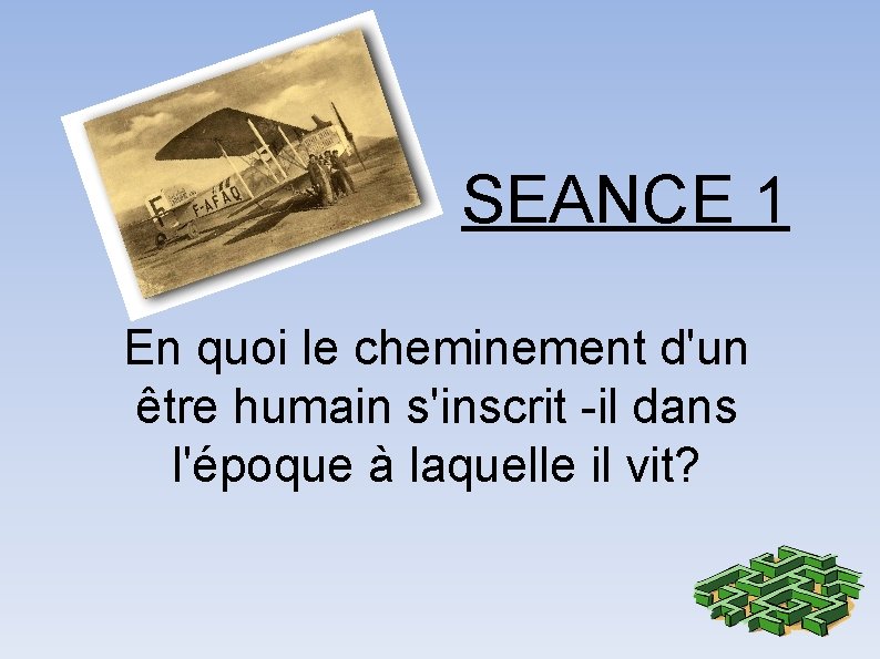 SEANCE 1 En quoi le cheminement d'un être humain s'inscrit -il dans l'époque à