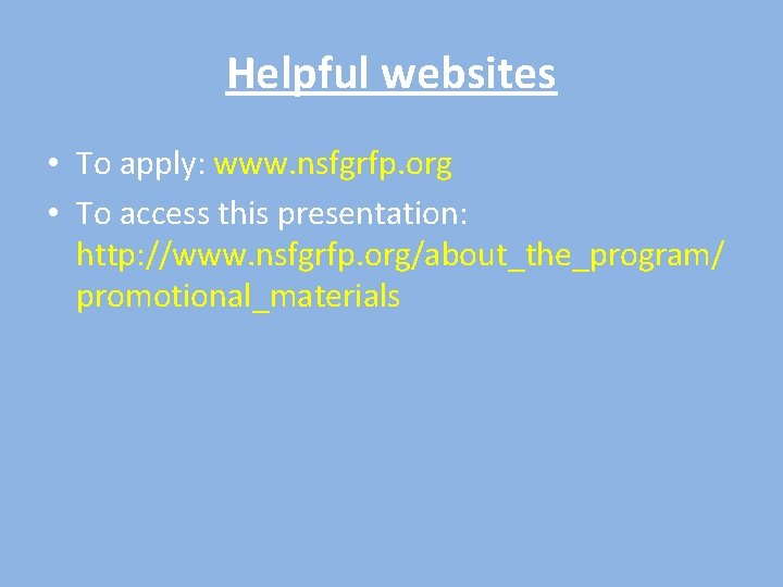 Helpful websites • To apply: www. nsfgrfp. org • To access this presentation: http: