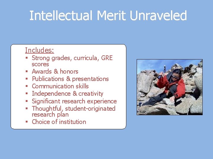 Intellectual Merit Unraveled Includes: § Strong grades, curricula, GRE scores § Awards & honors