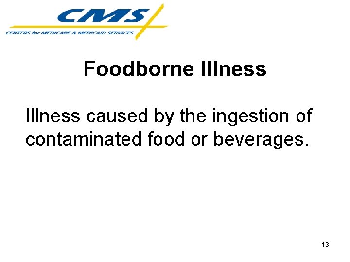 Foodborne Illness caused by the ingestion of contaminated food or beverages. 13 