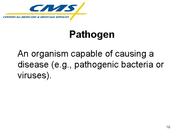 Pathogen An organism capable of causing a disease (e. g. , pathogenic bacteria or