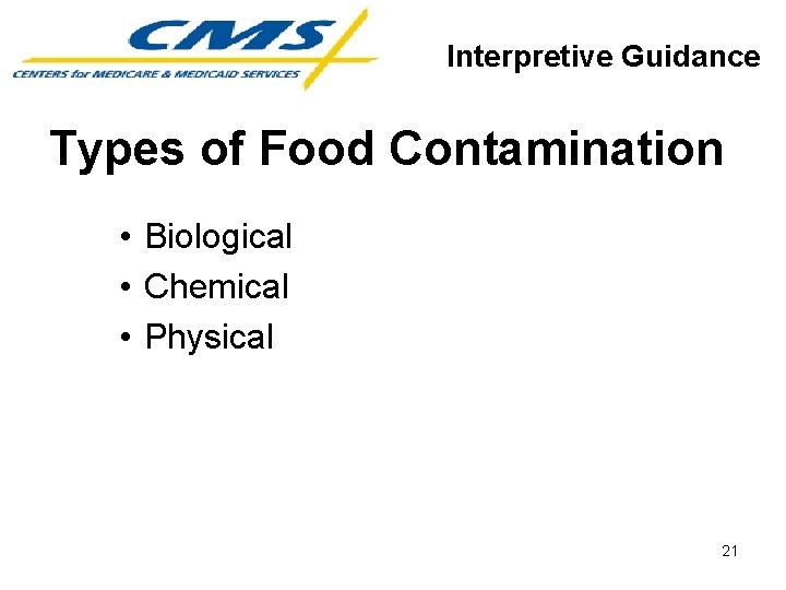 Interpretive Guidance Types of Food Contamination • Biological • Chemical • Physical 21 