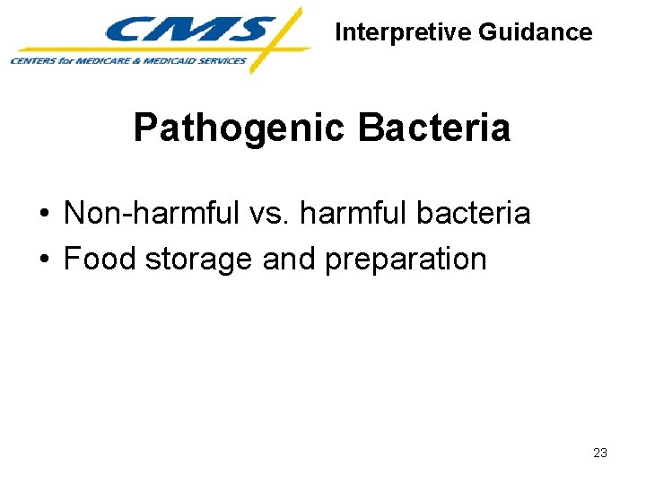 Interpretive Guidance Pathogenic Bacteria • Non-harmful vs. harmful bacteria • Food storage and preparation