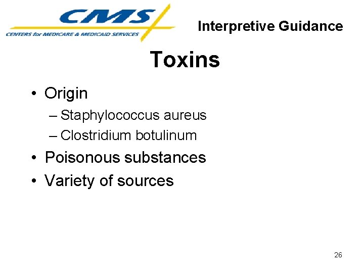 Interpretive Guidance Toxins • Origin – Staphylococcus aureus – Clostridium botulinum • Poisonous substances