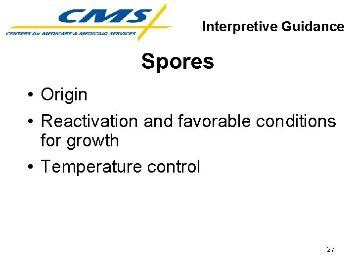 Interpretive Guidance Spores • Origin • Reactivation and favorable conditions for growth • Temperature