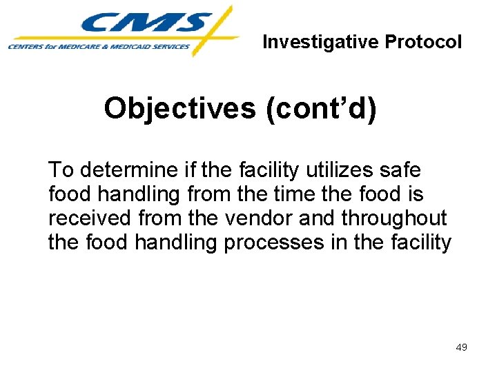Investigative Protocol Objectives (cont’d) To determine if the facility utilizes safe food handling from