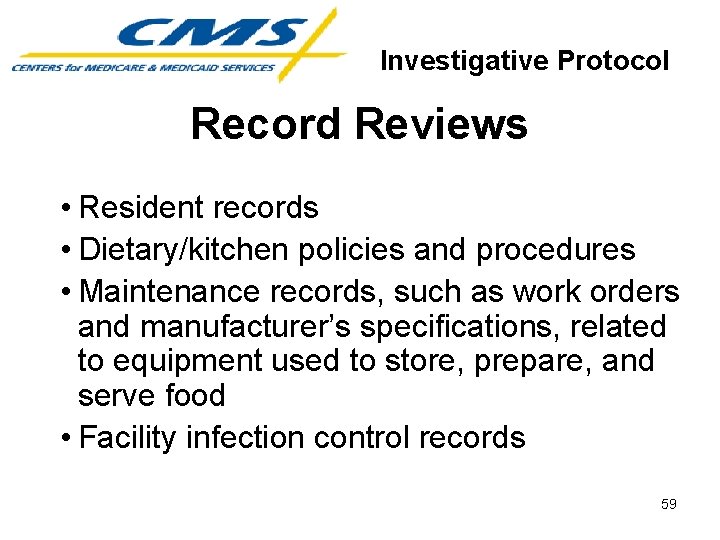 Investigative Protocol Record Reviews • Resident records • Dietary/kitchen policies and procedures • Maintenance