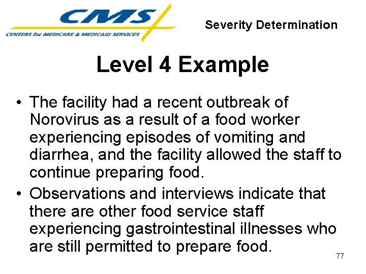 Severity Determination Level 4 Example • The facility had a recent outbreak of Norovirus