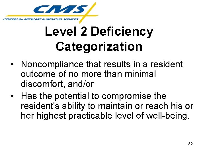 Level 2 Deficiency Categorization • Noncompliance that results in a resident outcome of no