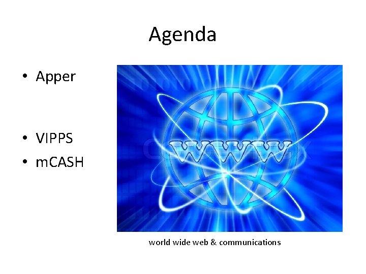 Agenda • Apper • VIPPS • m. CASH world wide web & communications 