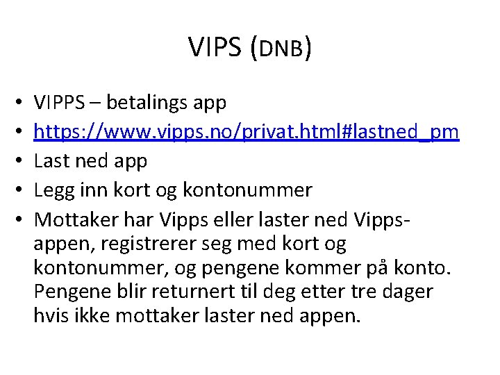 VIPS (DNB) • • • VIPPS – betalings app https: //www. vipps. no/privat. html#lastned_pm