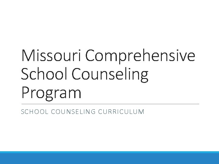 Missouri Comprehensive School Counseling Program SCHOOL COUNSELING CURRICULUM 