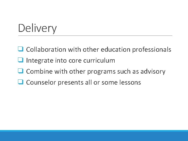 Delivery ❑ Collaboration with other education professionals ❑ Integrate into core curriculum ❑ Combine