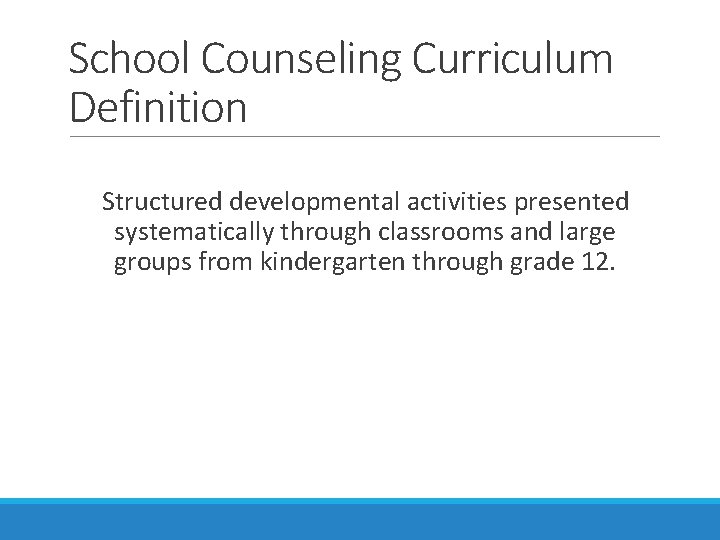 School Counseling Curriculum Definition Structured developmental activities presented systematically through classrooms and large groups