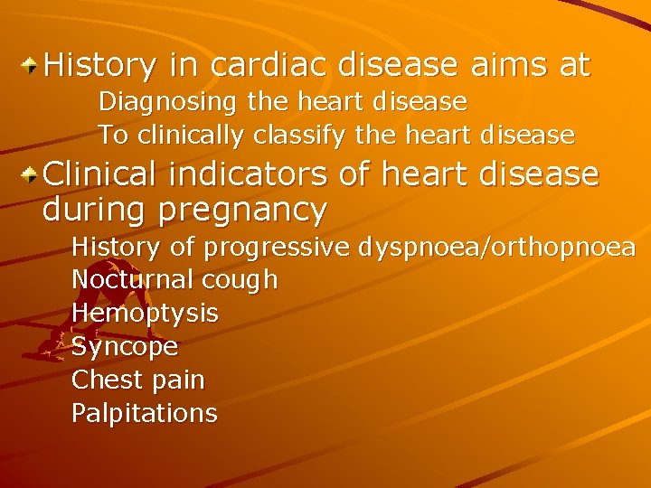 History in cardiac disease aims at Diagnosing the heart disease To clinically classify the