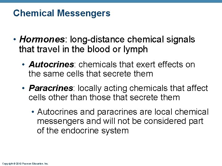 Chemical Messengers • Hormones: long-distance chemical signals that travel in the blood or lymph