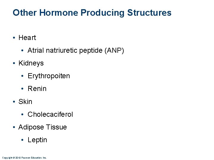 Other Hormone Producing Structures • Heart • Atrial natriuretic peptide (ANP) • Kidneys •