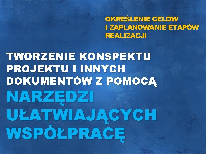 OKREŚLENIE CELÓW I ZAPLANOWANIE ETAPÓW REALIZACJI TWORZENIE KONSPEKTU PROJEKTU I INNYCH DOKUMENTÓW Z POMOCĄ