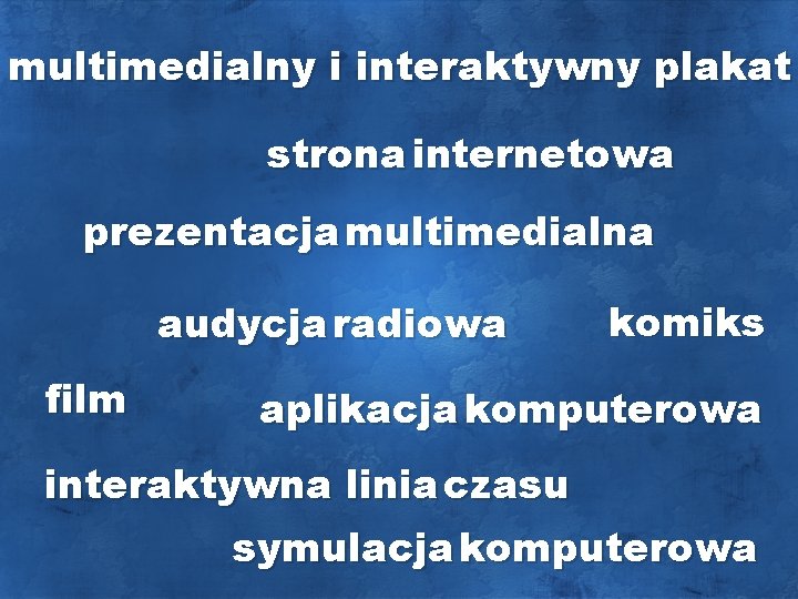 multimedialny i interaktywny plakat strona internetowa prezentacja multimedialna audycja radiowa film komiks aplikacja komputerowa