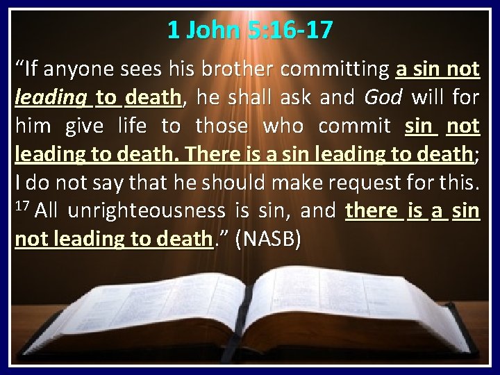 1 John 5: 16 -17 “If anyone sees his brother committing a sin not