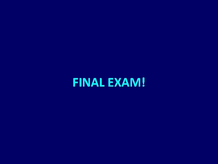 FINAL EXAM! 