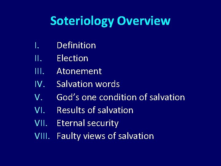 Soteriology Overview I. III. IV. V. VIII. Definition Election Atonement Salvation words God’s one