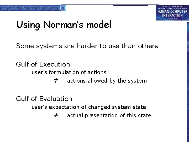 Using Norman’s model Some systems are harder to use than others Gulf of Execution