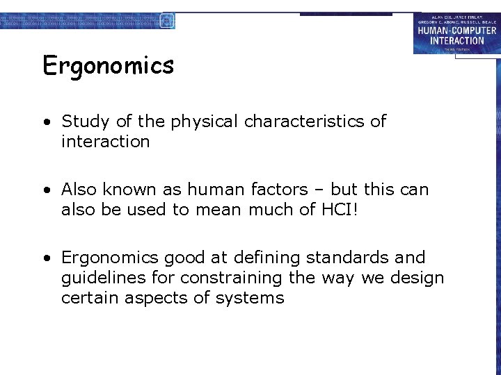 Ergonomics • Study of the physical characteristics of interaction • Also known as human