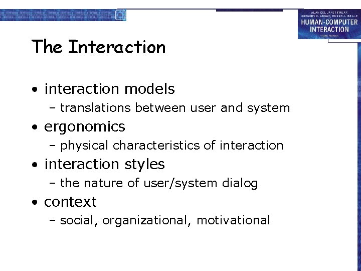 The Interaction • interaction models – translations between user and system • ergonomics –