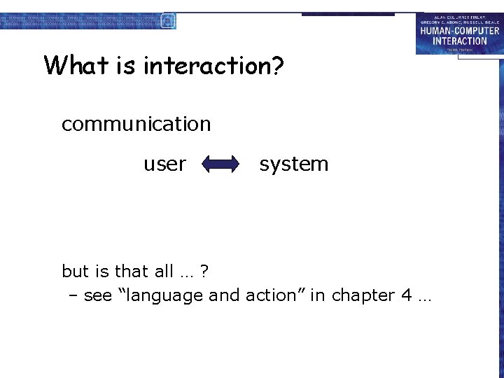 What is interaction? communication user system but is that all … ? – see