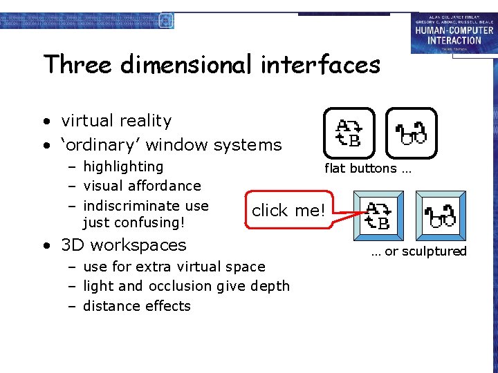 Three dimensional interfaces • virtual reality • ‘ordinary’ window systems – highlighting – visual