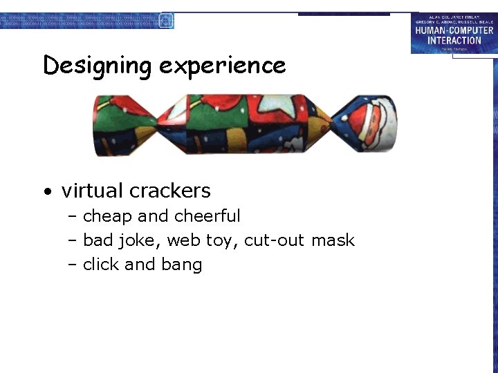 Designing experience • virtual crackers – cheap and cheerful – bad joke, web toy,