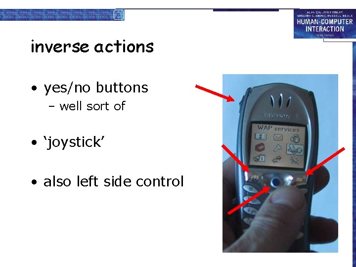 inverse actions • yes/no buttons – well sort of • ‘joystick’ • also left