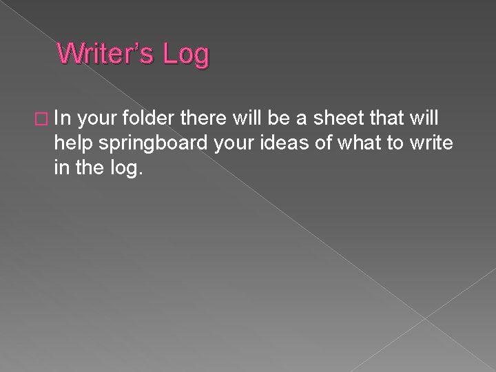 Writer’s Log � In your folder there will be a sheet that will help