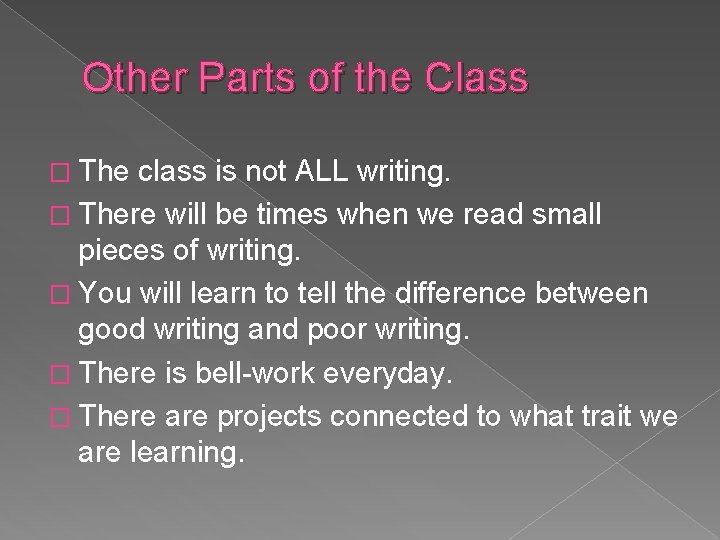 Other Parts of the Class � The class is not ALL writing. � There