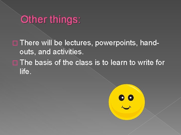 Other things: � There will be lectures, powerpoints, handouts, and activities. � The basis