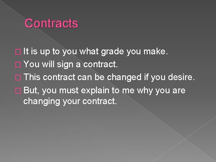 Contracts � It is up to you what grade you make. � You will