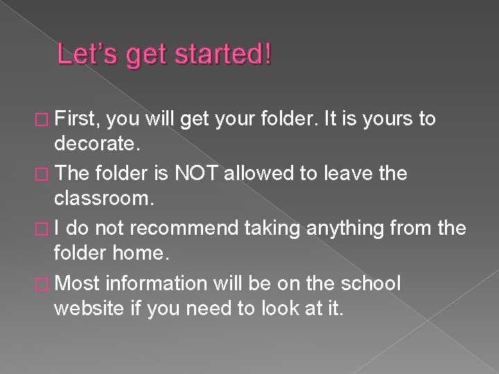 Let’s get started! � First, you will get your folder. It is yours to