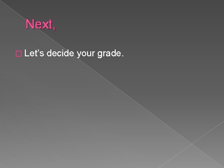 Next, � Let’s decide your grade. 