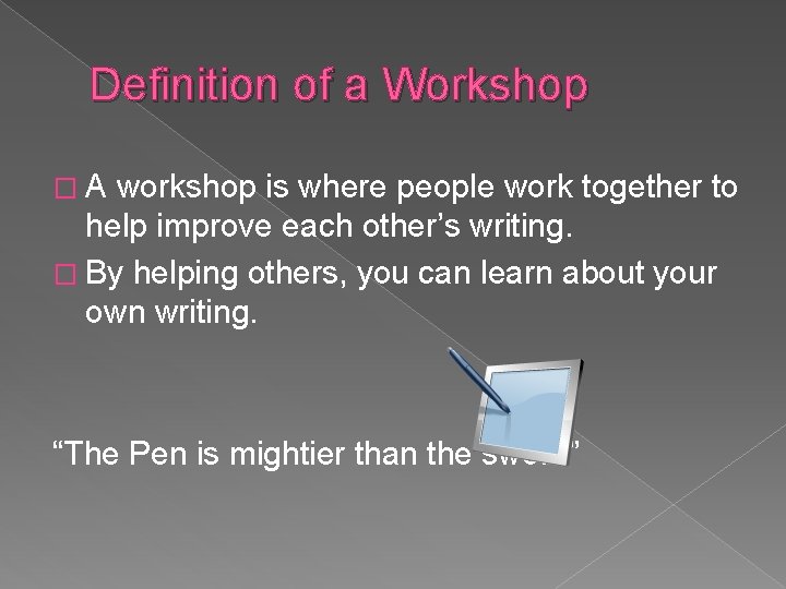 Definition of a Workshop �A workshop is where people work together to help improve